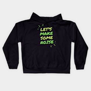 Let's make some noise. Kids Hoodie